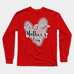 Our First Mother's Day Long Sleeve T-Shirt